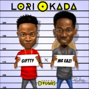 Giftty - Lori Okada (Prod. By Dtunes) Ft. Mr Eazi